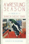 A Wrestling Season - Sharon Sheehe Stark