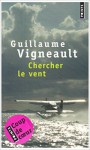 Chercher le vent - Guillaume Vigneault