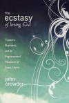 The Ecstasy of Loving God - John Crowder