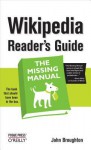 Wikipedia Reader's Guide: The Missing Manual: The Missing Manual - John Broughton