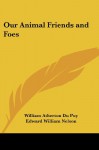 Our Animal Friends and Foes - William Atherton Du Puy, Edward William Nelson