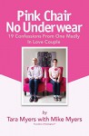 Pink Chair No Underwear: 19 Confessions From One Madly In Love Couple - Tara Myers, Mike Myers