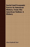 Social and Economic Forces in American History. from the American Nation: A History - Albert Bushnell Hart