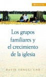 Los Grupos Familiares y el Crecimiento de la Iglesia - David Yonggi Cho