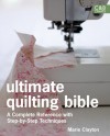 Ultimate Quilting Bible: A Complete Reference with Step-by-Step Techniques - Marie Clayton