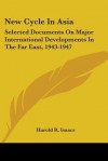 New Cycle In Asia: Selected Documents on Major International Developments in the Far East, 1943-1947 - Harold R. Isaacs