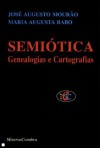 Semiótica - Genealogias e Cartografias - José Augusto Mourão, Maria Augusta Babo