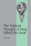 The Political Thought of King Alfred the Great - David Pratt