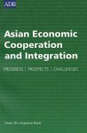 Asian Economic Cooperation And Integration: Progress, Prospects, Challenges - Asian Development Bank