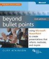 Beyond Bullet Points: Using Microsoft(r) PowerPoint(R) to Create Presentations That Inform, Motivate, and Inspire - Cliff Atkinson