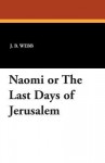 Naomi or the Last Days of Jerusalem - J.B. Webb