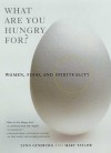 What Are You Hungry For?: Women, Food, and Spirituality - Lynn Ginsburg, Mary Taylor