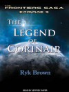 The Legend of Corinair (Frontiers Saga #3) - Ryk Brown, Jeffrey Kafer