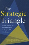 The Strategic Triangle: France, Germany, and the United States in the Shaping of the New Europe - Helga Haftendorn