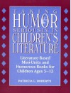 Taking Humor Seriously in Children's Literature: Literature-Based Mini-Units and Humorous Books for Children Ages 5-12: Literature-Based Mini-Units and Humorous Books for Children Ages 5-12 - Patricia L. Roberts