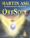 OrbSoul (Enchantment's Reach #6) - Martin Ash