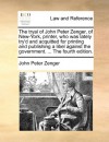 The tryal of John Peter Zenger, of New-York, printer, who was lately try'd and acquitted for printing and publishing a libel against the government. ... The fourth edition. - John Peter Zenger