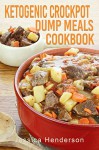 Ketogenic Crockpot Dump Meals Cookbook: Top 35 Simple & Delicious Low Carb Crock Pot Dump Meals Recipes to Lose Weight and Burn Fat - Jessica Henderson