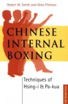 Chinese Internal Boxing: Techniques of Hsing-I & Pa=Kua - Allen Pittman
