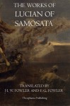 The Works of Lucian of Samosata - Lucian Samosata