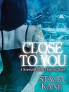 Close to You - Stacia Kane