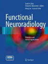 Functional Neuroradiology: Principles and Clinical Applications - Scott H. Faro, Feroze B. Mohamed, Meng Law, John T. Ulmer