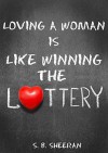 Loving a Woman is Like Winning The Lottery - S. B. Sheeran