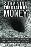 Surviving the Death of Money: The Prepper's Guide to Survive the Coming Economic Collapse (Survival for Preppers) - Neil Ross