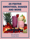 25 Festive Smoothies, Shakes and More (Food Matters) - Mara Michaels, Carolyn Stone