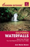 Foghorn Outdoors California Waterfalls: More Than 200 Falls You Can Reach by Foot, Car, or Bike - Ann Marie Brown