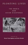 Floating Lives: The Media and Asian Diasporas (Critical Media Studies: Institutions, Politics, and Culture) - Stuart Cunningham, John Sinclair, Josephine Fox, Gay Hawkins, Chalinee Hirano, Kee Pookong, Glen Lewis, Tina Nguyen, Manas Ray, Audrey Yue