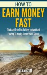 Make Money: How To Earn Money Fast: How To Earn Money and Tried And True Tips To Have Instant Cash Flowing To You By Tomorrow Or Sooner (ways to make money, ... blogging, how to earn money online Book 1) - Nathan Beck