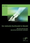 Der Station Re Buchhandel Im Wandel: Wie Das Internet Den Deutschen Buchmarkt Ver Ndert - Marc Fischer