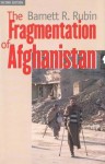 The Fragmentation of Afghanistan: State Formation and Collapse in the International System - Barnett R. Rubin