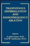 Transvenous Defibrillation and Radiofrequency Ablation - A. John Camm, Fred W. Lindemans