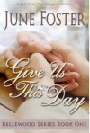 Bellewood Book One: Give Us This Day - June Foster