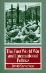 The First World War And International Politics - David Stevenson