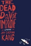 The Dead Do Not Improve - Jay Caspian Kang