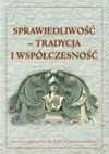 Sprawiedliwość tradycja i współczesność - Paweł Nowakowski, Janusz Smołucha, red. - Paweł Nowakowski, Janusz Smołucha, Red.