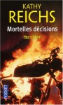 Mortelles Decisions (Temperance Brennan #3) - Kathy Reichs