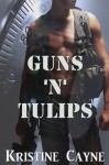 Guns 'N' Tulips (Short Story) - Kristine Cayne