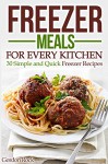 Freezer Meals for Every Kitchen: 30 Simple and Quick Freezer Recipes - Gordon Rock