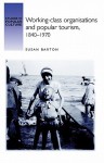 Working-class Organisations and Popular Tourism, 1840-1970 - Susan Barton