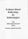 Evidence-Based Reflexology for Reflexologists (Evidenced Based Reflexology Research) - Kevin Kunz, Barbara Kunz