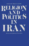 Religion And Politics In Iran: Shʻism From Quietism To Revolution - Nikki R. Keddie