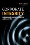 Corporate Integrity: Rethinking Organizational Ethics and Leadership - Marvin T. Brown