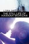 The Still Life of Hannah Morgan - Lora Deeprose