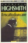 Il riscatto di un cane - Patricia Highsmith, Silvia Fabbri, Ugo Marchetti