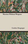 Warriors Without Weapons - Gordon MacGregor