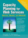 Capacity Planning for Web Services: Metrics, Models, and Methods - Daniel A. Menasce, Virgilio A.F. Almeida